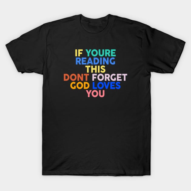 if you are reading this don't forget God loves you T-Shirt by ChristianCanCo